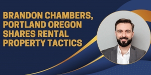Brandon Chambers, Portland Oregon Shares Rental Property Tactics