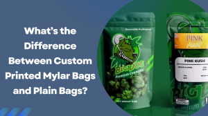 What’s the Difference Between Custom Printed Mylar Bags and Plain Bags?