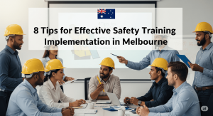 8 Tips for Effective Safety Training Implementation in Melbourne