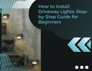How to Install Driveway Lights: Step-by-Step Guide for Beginners