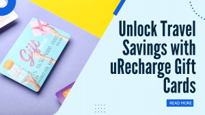 Plan Your Next Trip with Time and Money-Saving Gift Cards from uRecharge