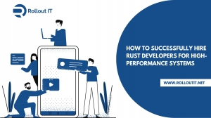 How to Successfully Hire Rust Developers for High-Performance Systems