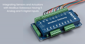 Integrating Sensors and Actuators with Modbus Gateways Having 5 Analog and 5 Digital Inputs