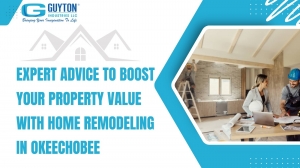 Expert Advice to Boost Your Property Value with Home Remodeling in Okeechobee