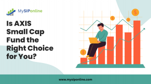Is AXIS Small Cap Fund the Right Choice for You?