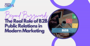 Beyond Buzzwords: The Real Role of B2B Public Relations in Modern Marketing