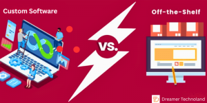 Why Should I Choose Customized Software Over Off-the-shelf Solutions?