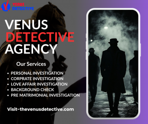 Uncovering the Truth with Venus: The Most Trusted Private Detective in Pune