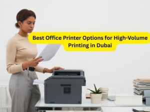Best Office Printer Options for High-Volume Printing in Dubai