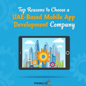 Top Reasons to Choose a UAE-Based Mobile App Development Company