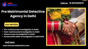 Delhi Pre Matrimonial Detective Agency – Protect Your Marriage through Reliable Investigation