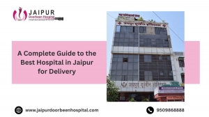 A Complete Guide to the Best Hospital in Jaipur for Delivery