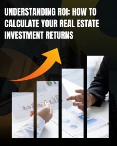 Understanding ROI: How to Calculate Your Real Estate Investment Returns