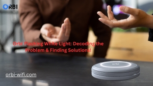 Orbi Flashing White Light: What It Means & How to Fix It (2025 Guide)