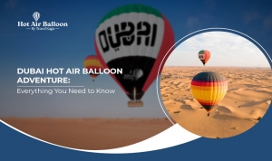 Dubai Hot Air Balloon Adventure: Everything You Need to Know