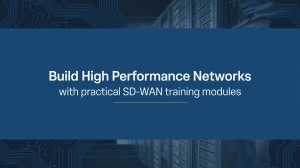 Build High Performance Networks with Practical SD-WAN Training Modules