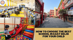 How to Choose the Best School in East Delhi for Your Child