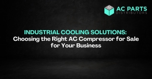 Industrial Cooling Solutions: Choosing the Right AC Compressor for Sale for Your Business