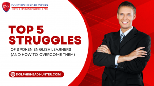 Top 5 Struggles of Spoken English Learners (And How to Overcome Them)