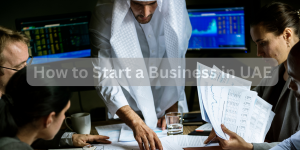 How to Start a Business in Dubai