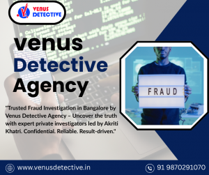 Reputed and Confidential Bangalore Fraud Investigation by Venus Detective Agency