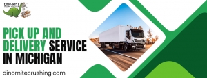 Michigan’s Most Trusted Pick-Up and Delivery Partner – Dinomite Crushing’s Comprehensive Trucking Service in Michigan