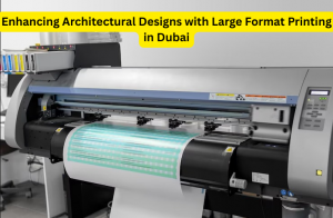 Enhancing Architectural Designs with Large Format Printing in Dubai