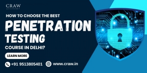 How to Choose the Best Penetration Testing Course in Delhi?