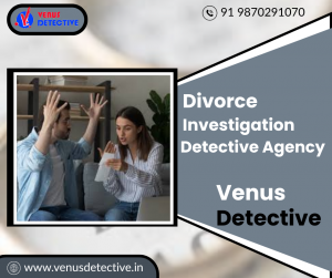 Divorce Investigation Mumbai – Trust Venus Detective Agency for Discreet & Accurate Results
