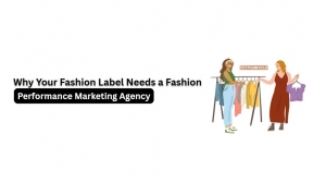 Why Your Fashion Label Needs a Fashion Performance Marketing Agency
