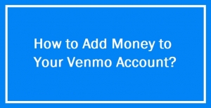 How to Add Money to Your Venmo Account: A Comprehensive Guide
