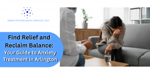 Find Relief and Reclaim Balance: Your Guide to Anxiety Treatment in Arlington