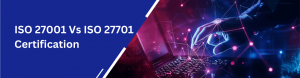 ISO/IEC 27001 VS  ISO/IEC 27701: What is the difference in Data and Privacy Security?