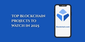 Top Blockchain Projects to Watch in 2025	