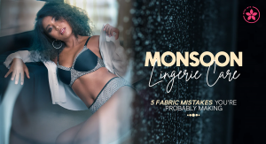 Monsoon Lingerie Care: 5 Fabric Mistakes You’re Probably Making