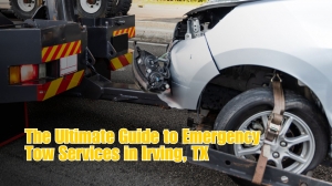 The Ultimate Guide to Emergency Tow Services in Irving, TX