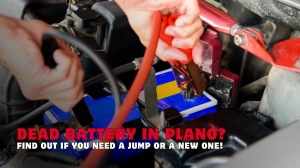 Car Battery Dead in Plano? Here’s How to Know if It Needs a Jump or Replacement