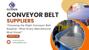 Choosing the Right Conveyor Belt Supplier: What Every Manufacturer Must Know!