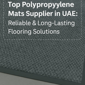 Top Polypropylene Mats Supplier in UAE: Reliable & Long-Lasting Flooring Solutions