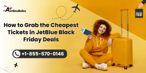 How to Grab the Cheapest Tickets in JetBlue Black Friday Deals