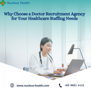 Navigating Medical Recruitment Agencies in Singapore - Your Gateway to a Successful Healthcare Career