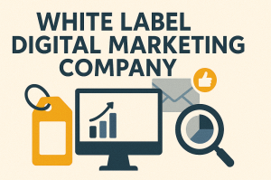 White Label Digital Marketing Company: The Smart Solution for Scalable Growth