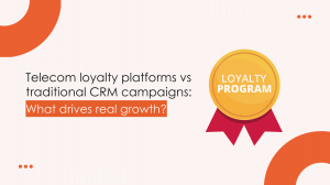Telecom loyalty platforms vs traditional CRM campaigns: What drives real growth?