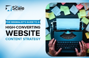 The Minimalist’s Guide To A High-Converting Website Content Strategy