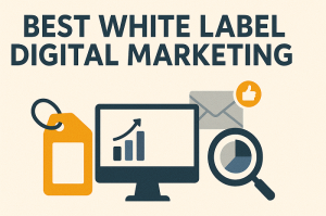 Best White Label Digital Marketing: A Game Changer for Agencies in 2025