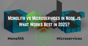 Monolith vs Microservices in Node.js: What Works Best in 2025? 