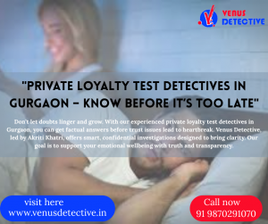 Loyalty Test Investigation in Gurgaon – Uncover the Truth with Venus Detective