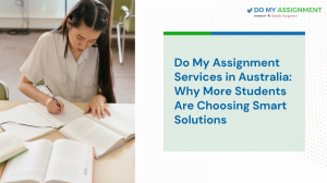 Do My Assignment Services in Australia: Why More Students Are Choosing Smart Solutions