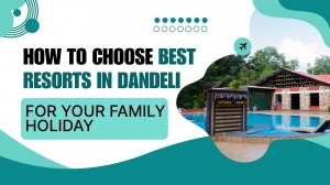 How to Choose the Best Resorts in Dandeli for Your Family Holiday
