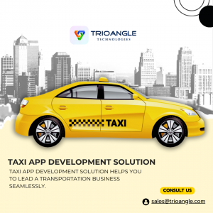 Taxi App Development Solutions: Transforming the Future of Urban Transportation